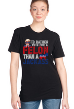 Load image into Gallery viewer, I&#39;d Rather Vote for a Felon than a Jackass Tee
