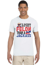 Load image into Gallery viewer, I&#39;d Rather Vote for a Felon than a Jackass Tee
