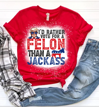 Load image into Gallery viewer, I&#39;d Rather Vote for a Felon than a Jackass Tee
