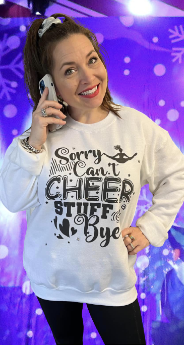 Sorry, Can't...Cheer Sweatshirt